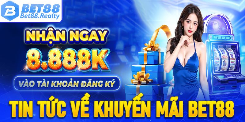 Một số tin tức về chương trình khuyến mãi Bet88