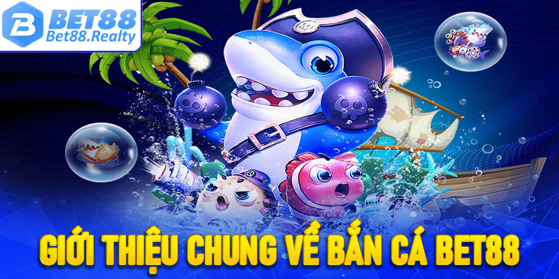 Giới thiệu tổng quan về cổng game bắn cá Bet88