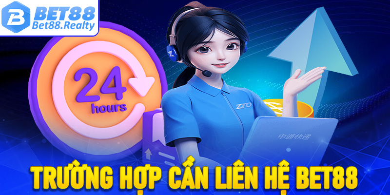 Các trường hợp cần liên hệ Bet88 khẩn thiết để được giúp đỡ