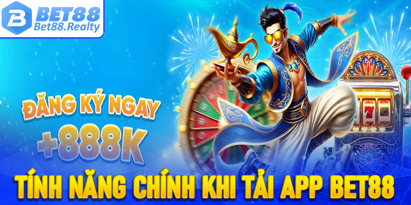 Các tính năng chính nếu anh em tải app Bet88 về thiết bị 
