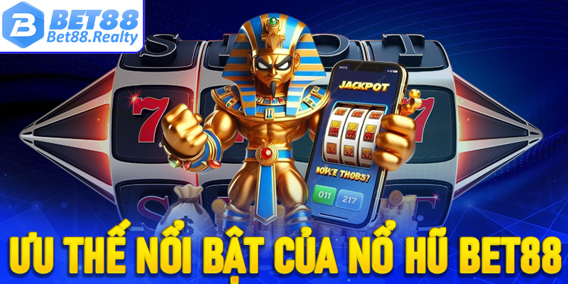 Review tổng hợp các thế mạnh nổi bật của trò chơi nổ hũ Bet88