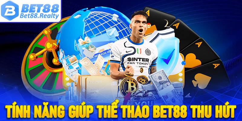 Các tính năng chính giúp thể thao Bet88 thu hút đông đúc khách hàng