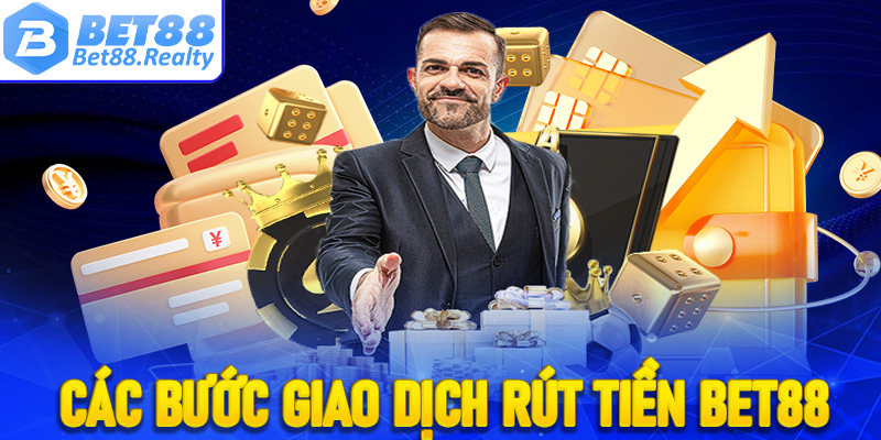 Các bước giao dịch rút tiền Bet88 hiệu quả, an toàn nhất