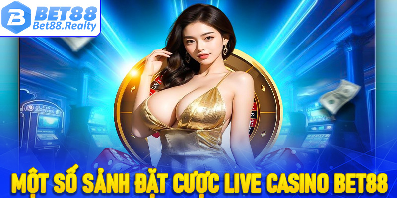 Một số sảnh đặt cược live casino Bet88 được ưa chuộng nhất
