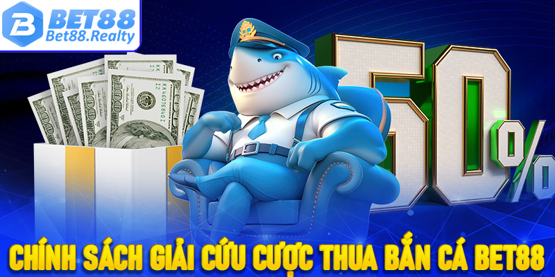 Cập nhật chính sách giải cứu cược thua của bắn cá Bet88 lên đến 10%